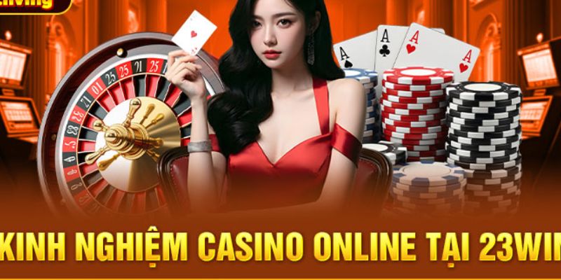 Kinh nghiệm cá cược casino 23WIN thắng 100%
