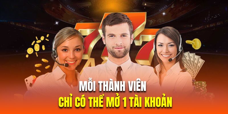 Mỗi thành viên chỉ có thể mở 1 tài khoản