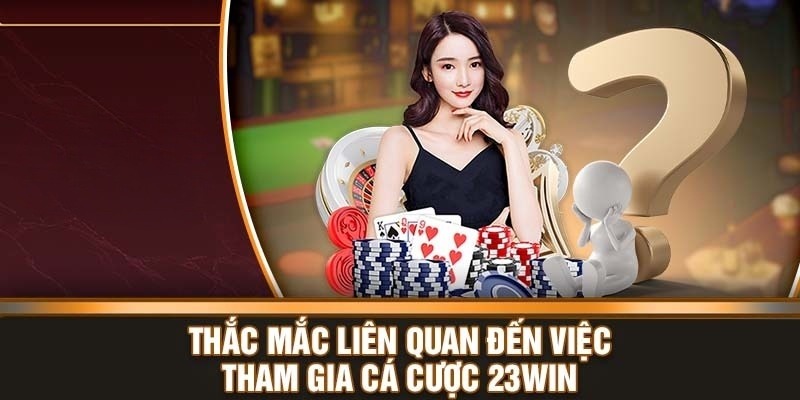 Thắc mắc về giao dịch tài chính nằm trong các câu hỏi thường gặp 23WIN