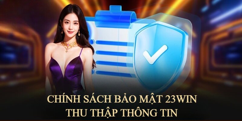Chính sách bảo mật 23WIN thu thập thông tin hội viên cho mục đích nội bộ