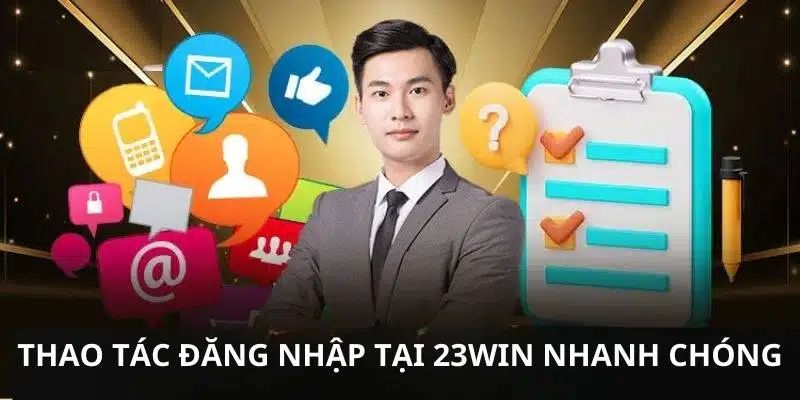 Các bước đăng nhập tại 23Win rất đơn giản, nhanh chóng