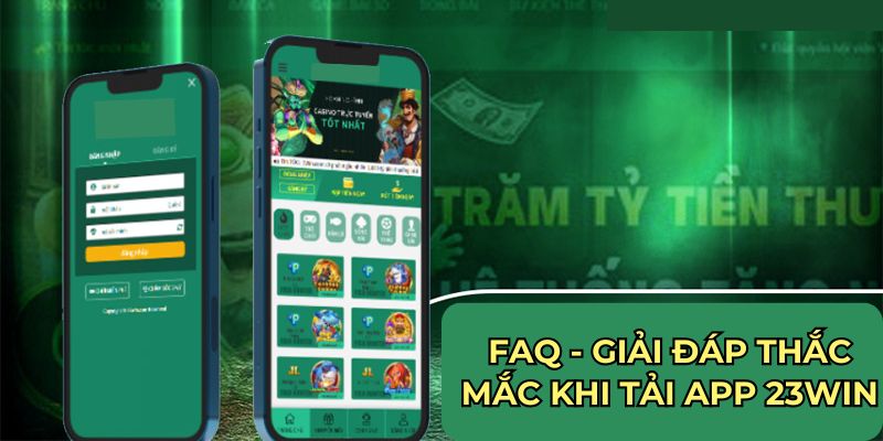 FAQ - Giải đáp thắc mắc khi tải app 23WIN