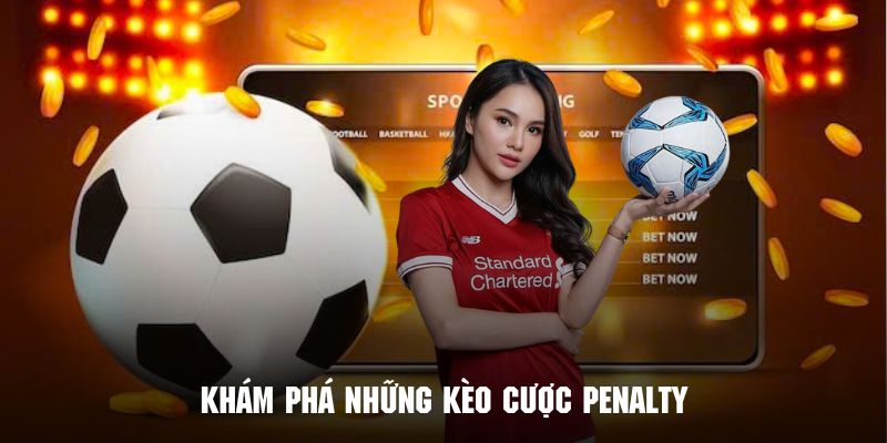 Các cửa cược trong kèo pennalty cực kỳ dễ hiểu