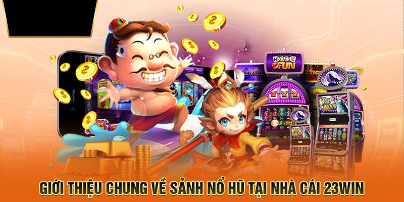 Hướng dẫn chi tiết cho hội viên tham gia vào nổ hũ 23WIN