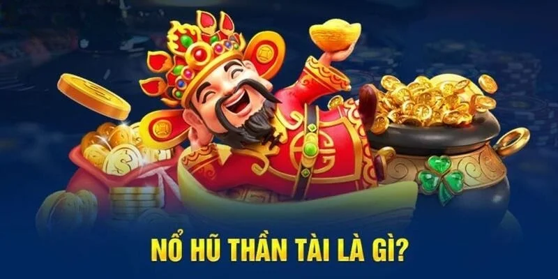 Khái niệm về game Nổ hũ thần tài 23WIN là gì?