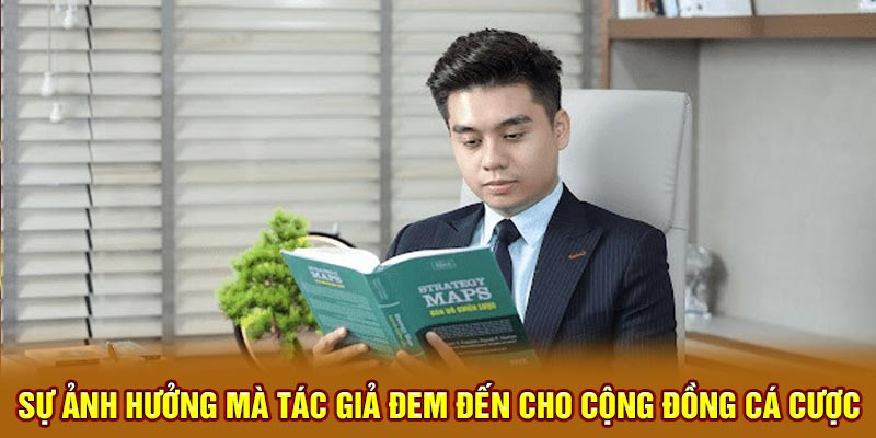 Sự ảnh hưởng mà tác giả đem đến cho cộng đồng cá cược